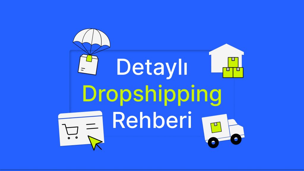 Dropshipping nedir? Dropshipping nasıl yapılır?