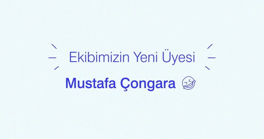 Ekibimizin Yeni Üyesi - Mustafa Çongara
