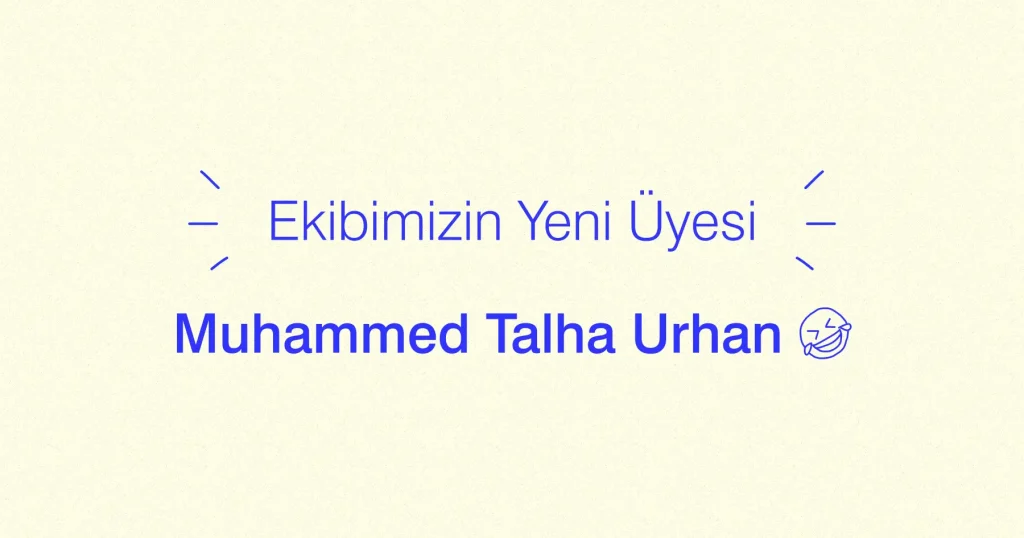 Ekibimizin Yeni Üyesi - Muhammed Talha Urhan