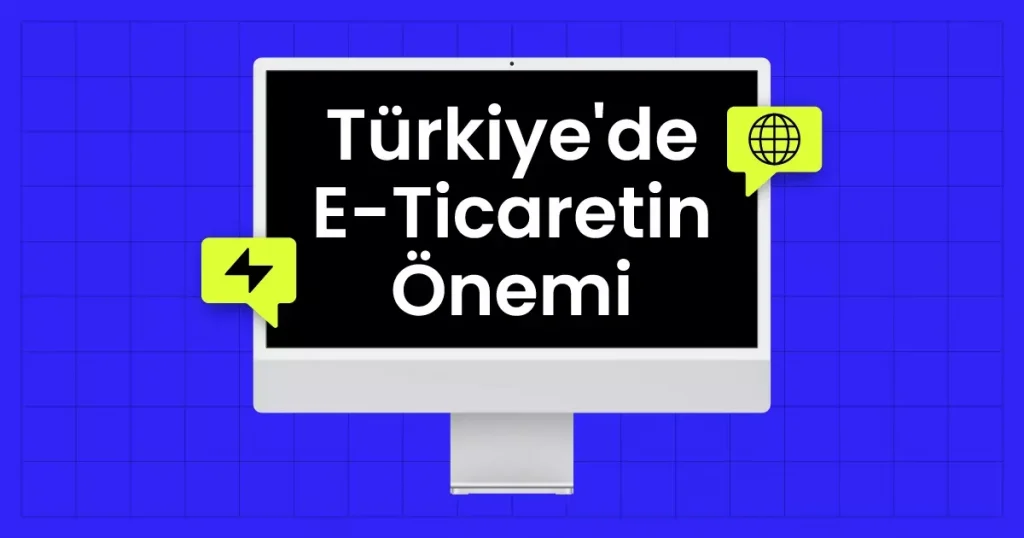 Türkiye'de E-Ticaretin Önemi
