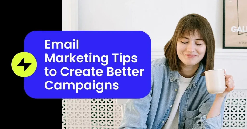Email Marketing Tips to Create Better Campaigns