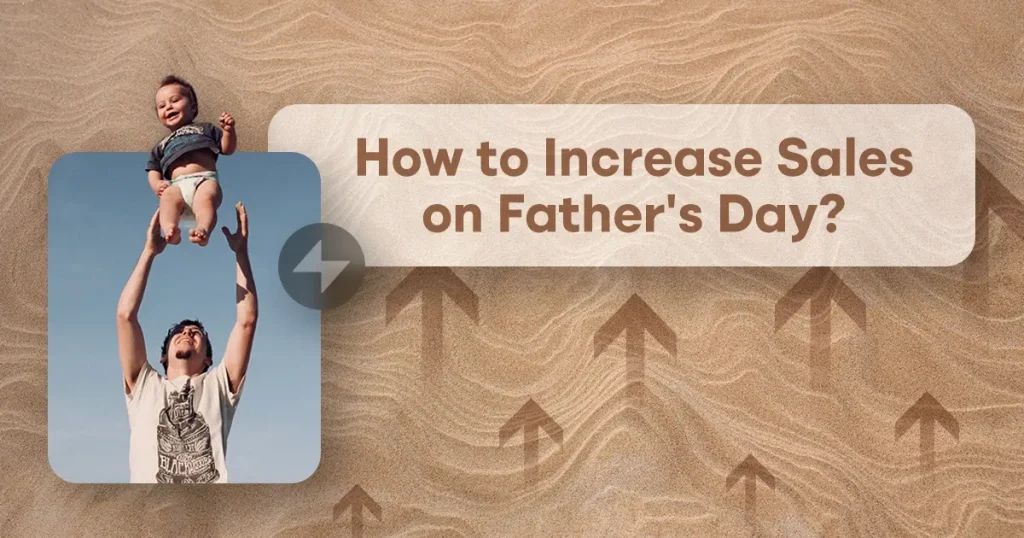 How to Increase Sales on Father's Day?