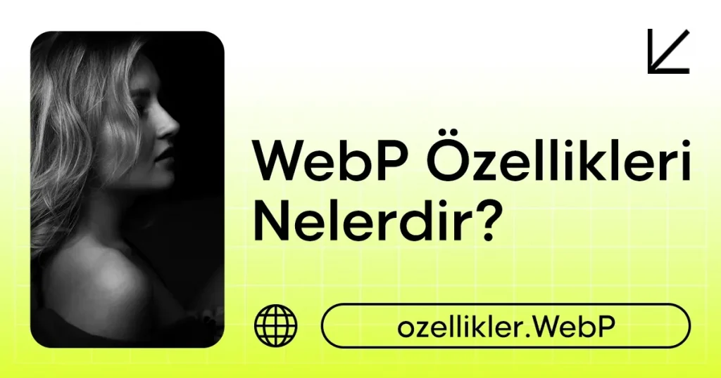 WebP Özellikleri Nelerdir?