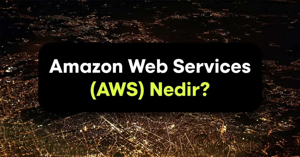 Amazon Web Services (AWS) Nedir?